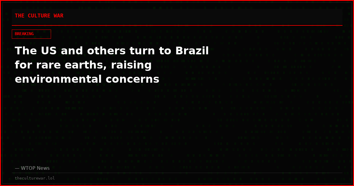 The US and others turn to Brazil for rare earths, raising environmental concerns