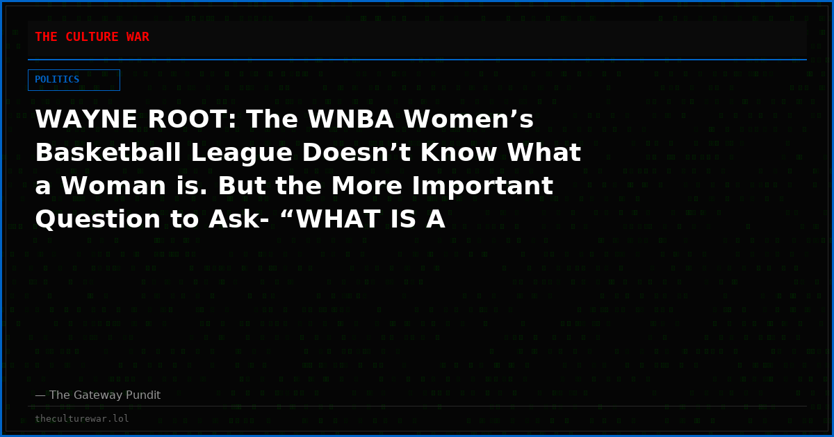 WAYNE ROOT: The WNBA Women’s Basketball League Doesn’t Know What a Woman is. But the More Important Question to Ask- “WHAT IS A DEMOCRAT?”