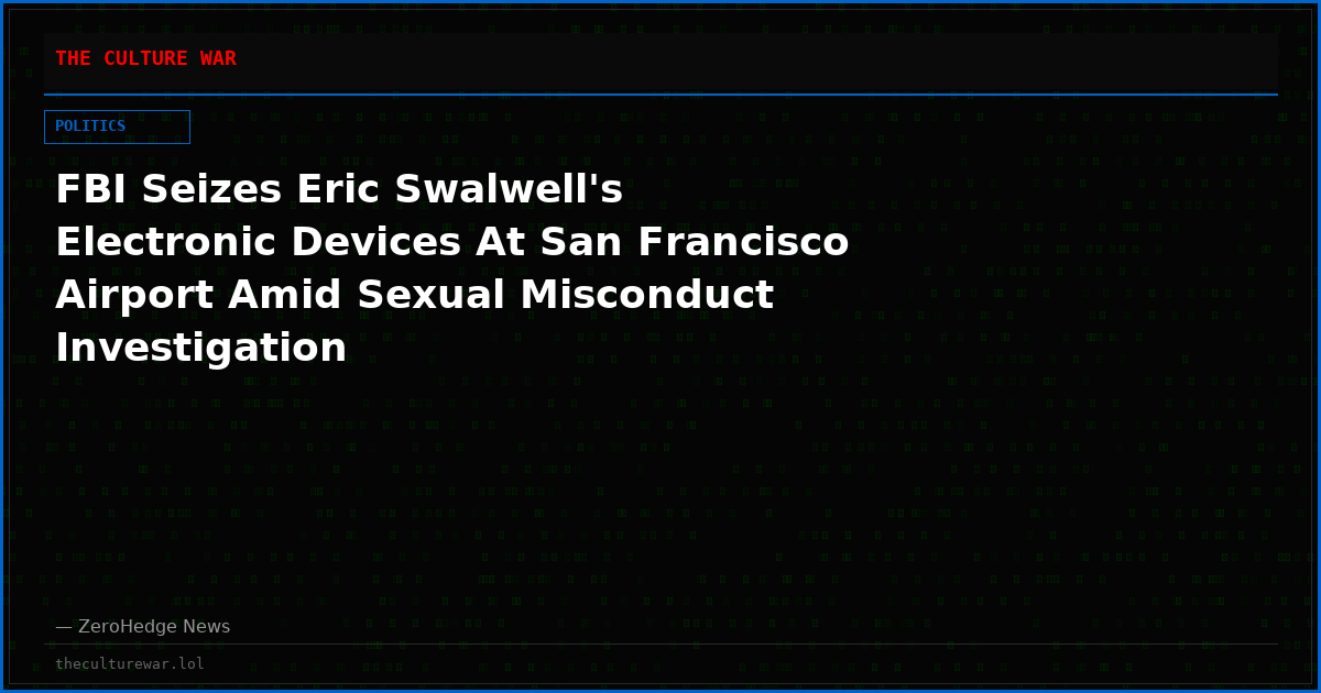FBI Seizes Eric Swalwell's Electronic Devices At San Francisco Airport Amid Sexual Misconduct Investigation