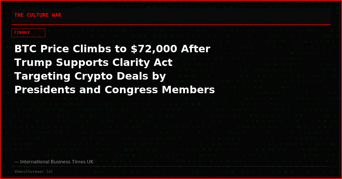 BTC Price Climbs to $72,000 After Trump Supports Clarity Act Targeting Crypto Deals by Presidents and Congress Members