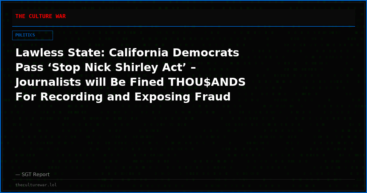 Lawless State: California Democrats Pass ‘Stop Nick Shirley Act’ – Journalists will Be Fined THOU$ANDS For Recording and Exposing Fraud Inside Immigration Support Service Providers