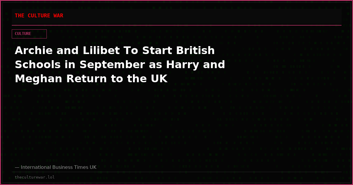 Archie and Lilibet To Start British Schools in September as Harry and Meghan Return to the UK