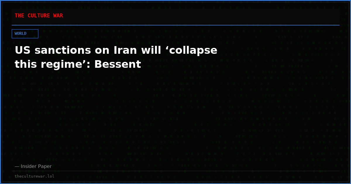 US sanctions on Iran will ‘collapse this regime’: Bessent