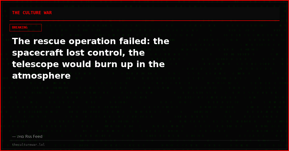 The rescue operation failed: the spacecraft lost control, the telescope would burn up in the atmosphere