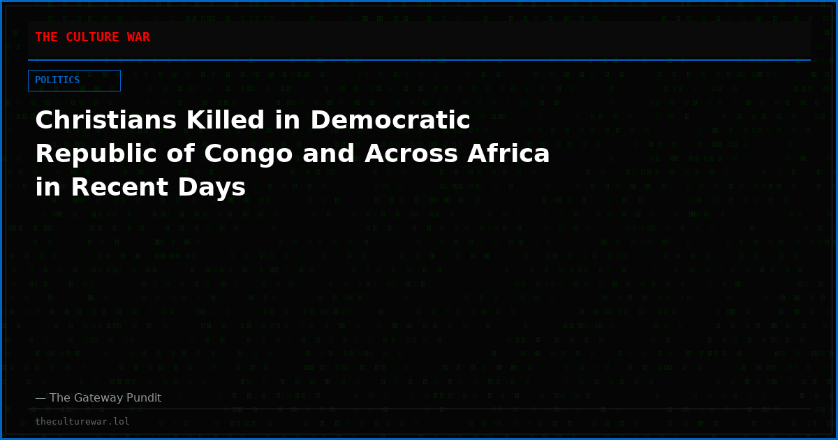 Christians Killed in Democratic Republic of Congo and Across Africa in Recent Days