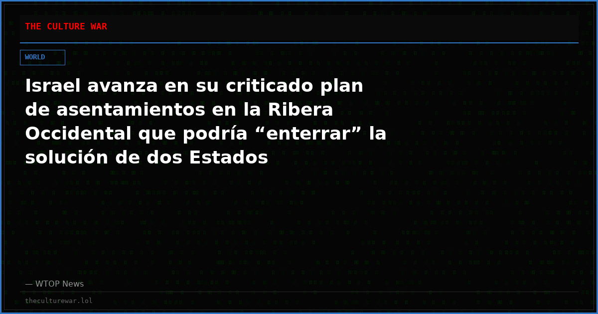 Israel avanza en su criticado plan de asentamientos en la Ribera Occidental que podría “enterrar” la solución de dos Estados