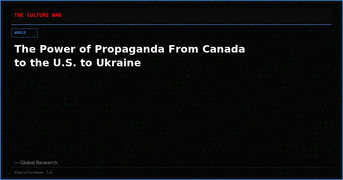 The Power of Propaganda From Canada to the U.S. to Ukraine