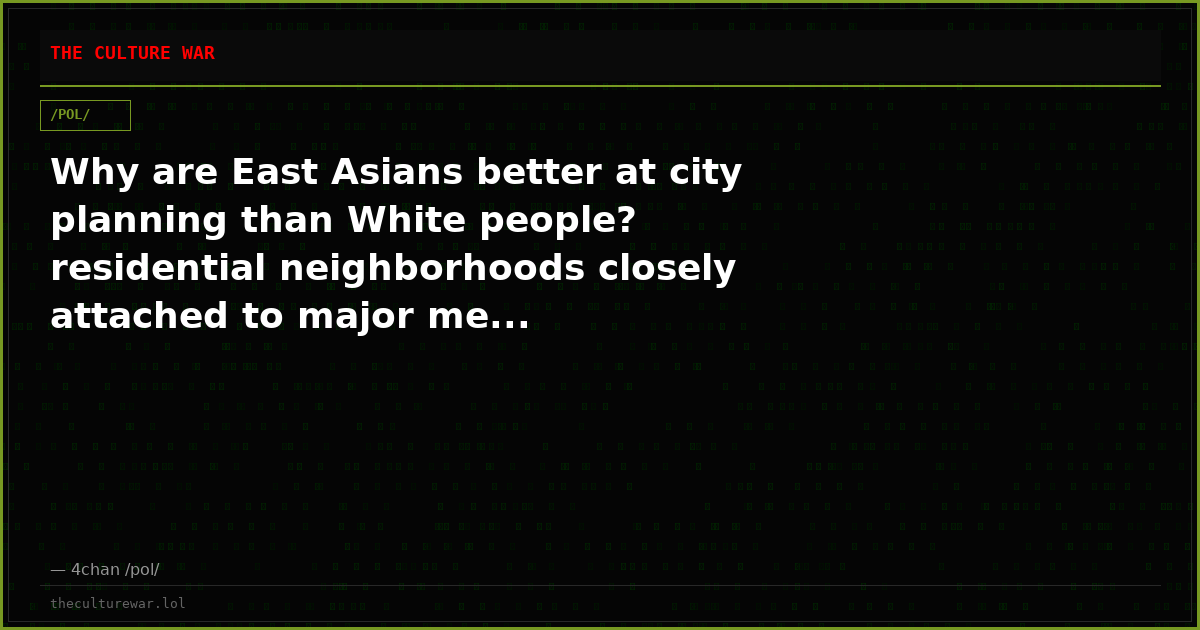 Why are East Asians better at city planning than White people? residential neighborhoods closely attached to major me...