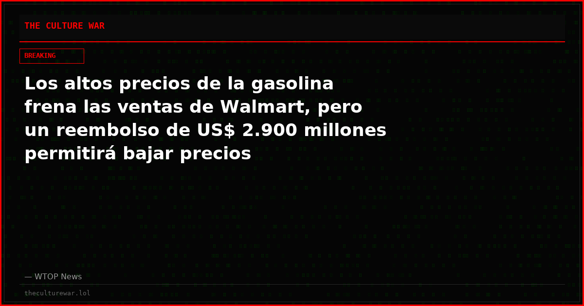 Los altos precios de la gasolina frena las ventas de Walmart, pero un reembolso de US$ 2.900 millones permitirá bajar precios