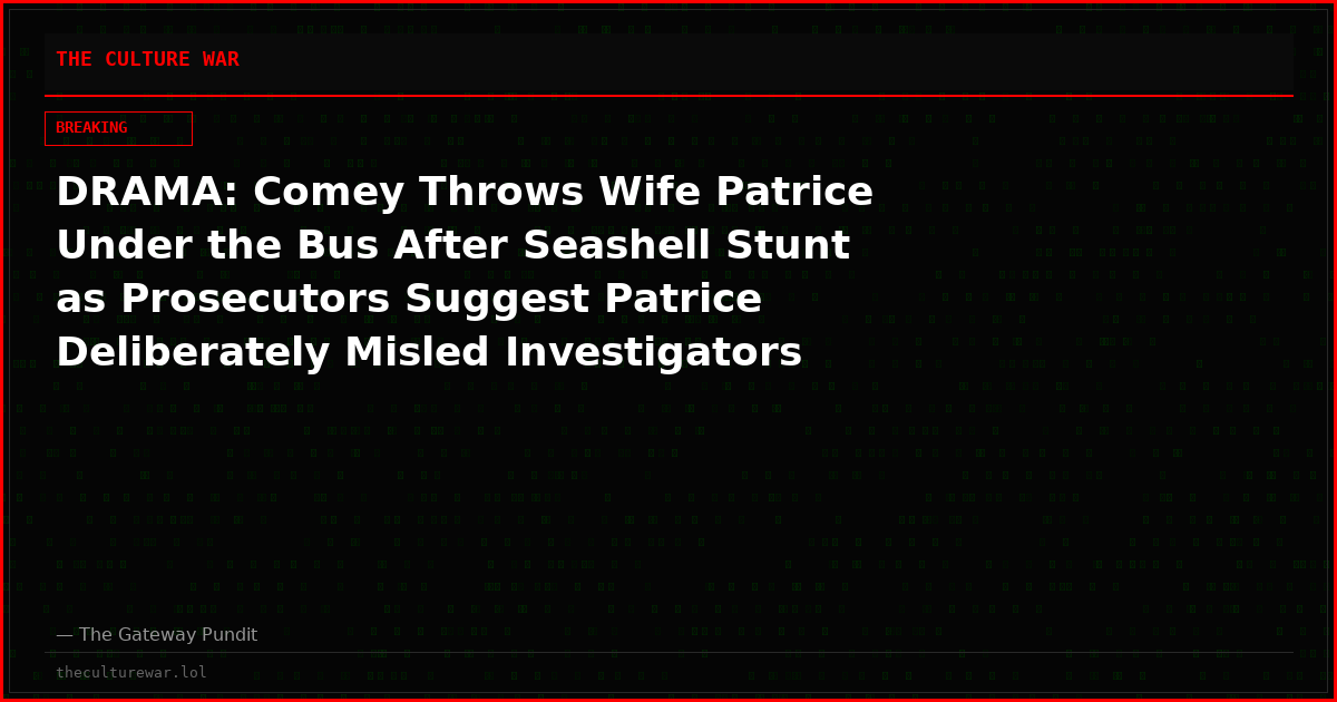 DRAMA: Comey Throws Wife Patrice Under the Bus After Seashell Stunt as Prosecutors Suggest Patrice Deliberately Misled Investigators (VIDEO)