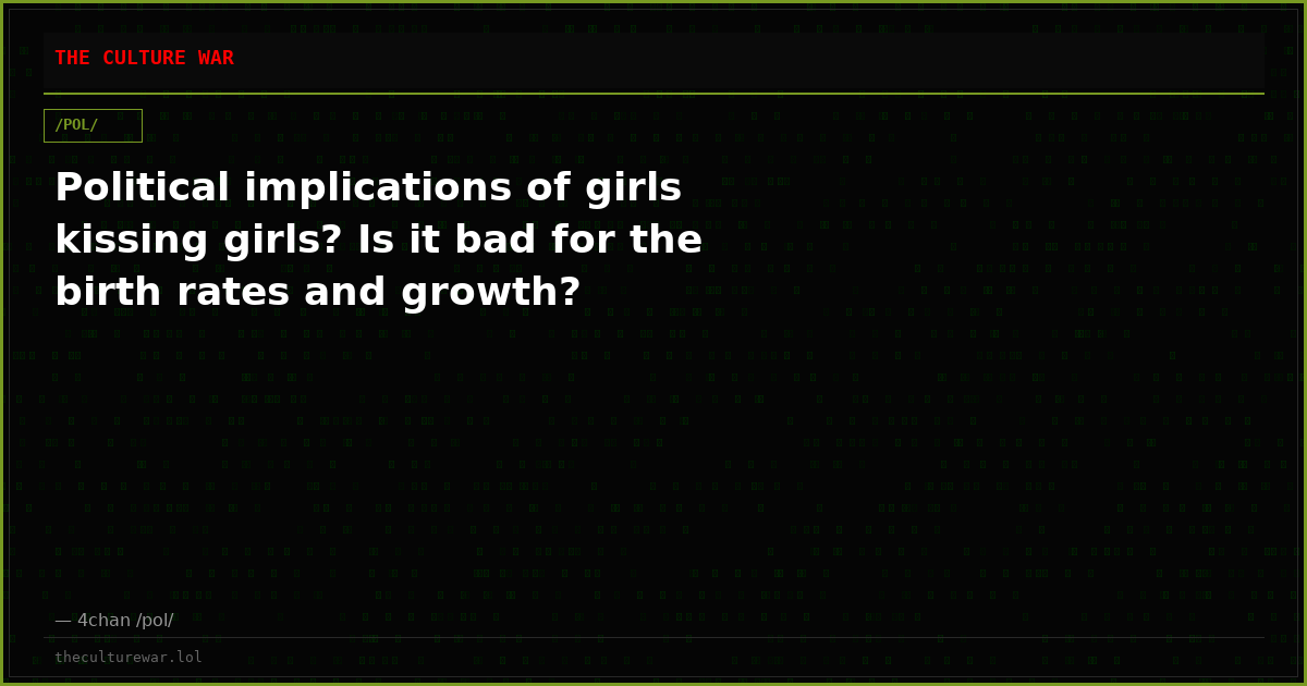Political implications of girls kissing girls? Is it bad for the birth rates and growth?