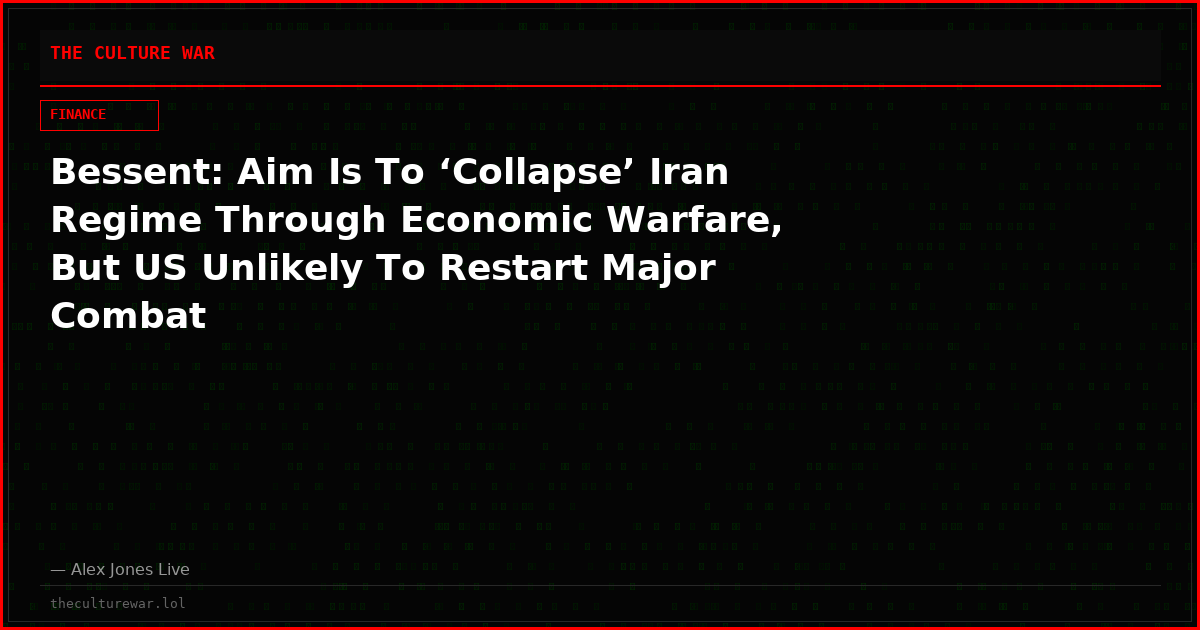 Bessent: Aim Is To ‘Collapse’ Iran Regime Through Economic Warfare, But US Unlikely To Restart Major Combat