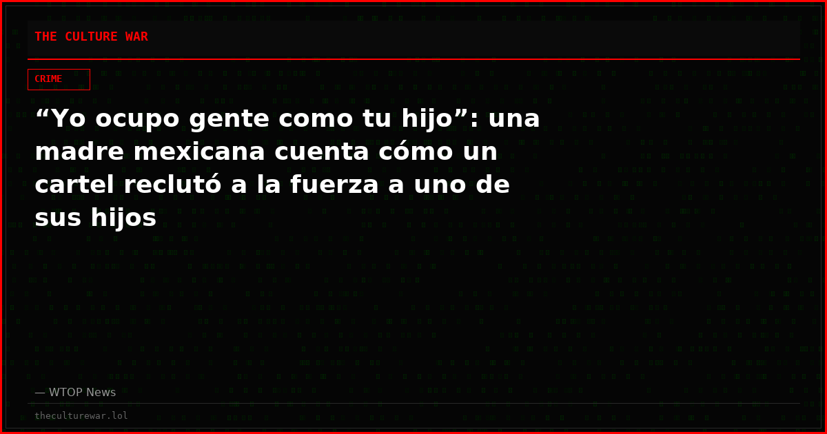 “Yo ocupo gente como tu hijo”: una madre mexicana cuenta cómo un cartel reclutó a la fuerza a uno de sus hijos