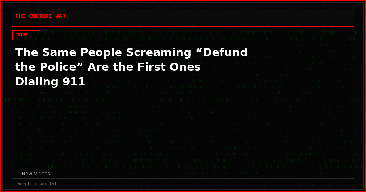 The Same People Screaming “Defund the Police” Are the First Ones Dialing 911