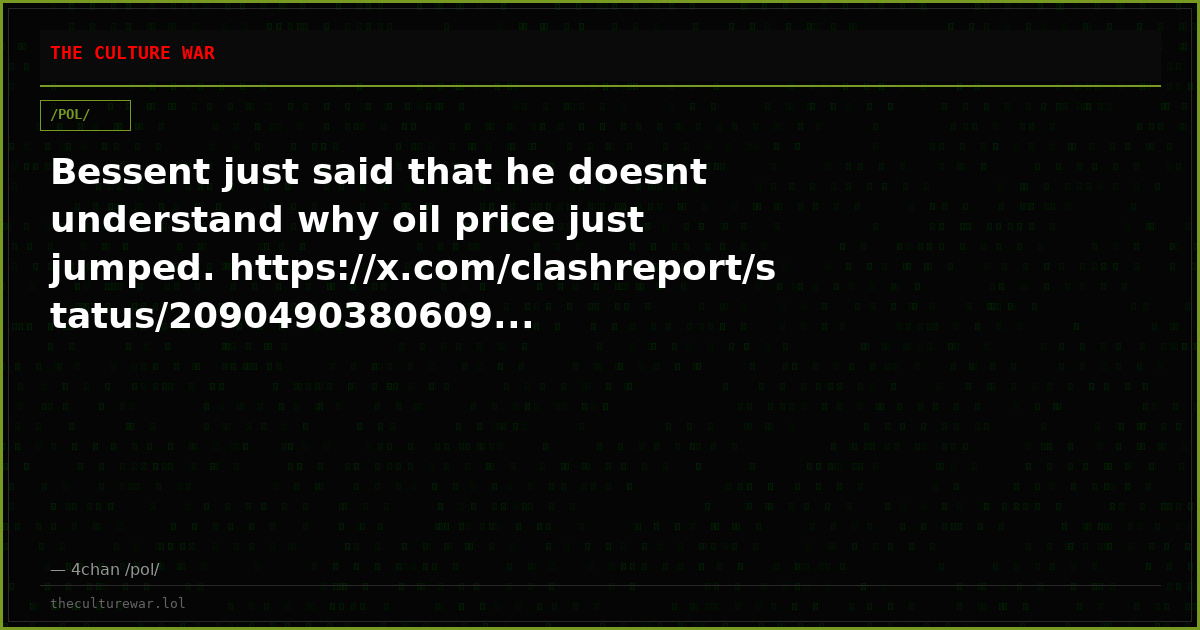 Bessent just said that he doesnt understand why oil price just jumped. https://x.com/clashreport/status/2090490380609...