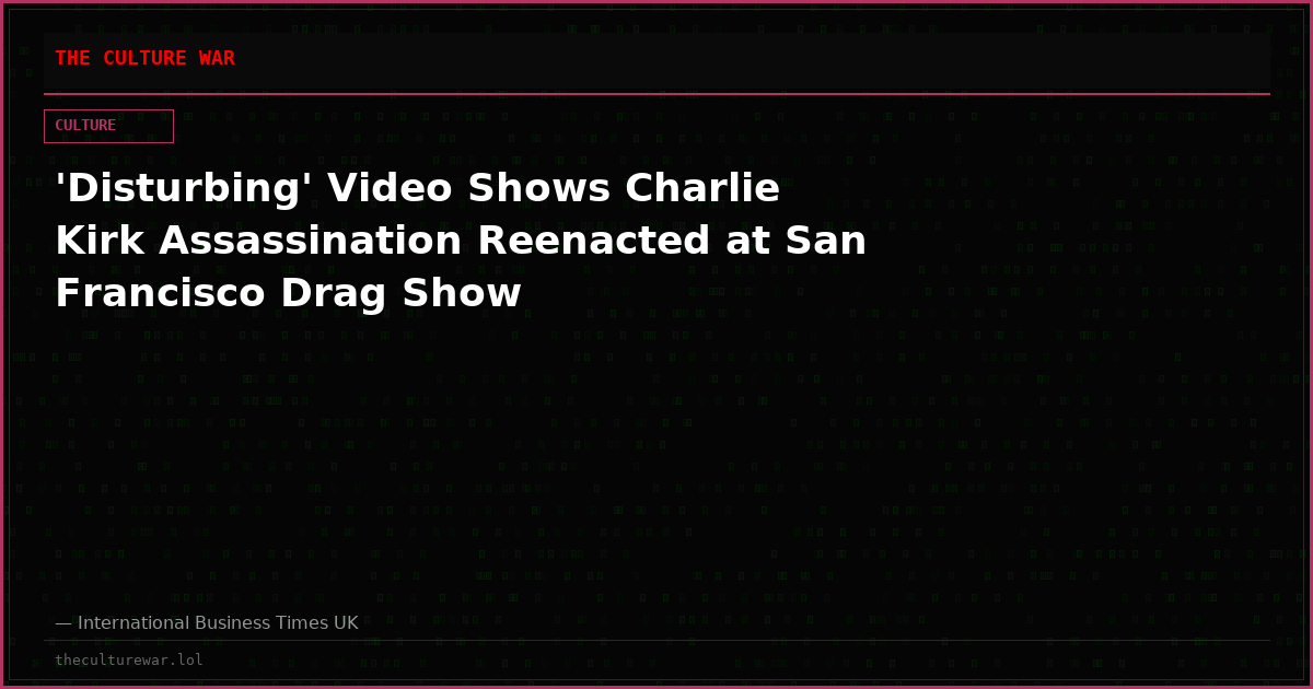 'Disturbing' Video Shows Charlie Kirk Assassination Reenacted at San Francisco Drag Show