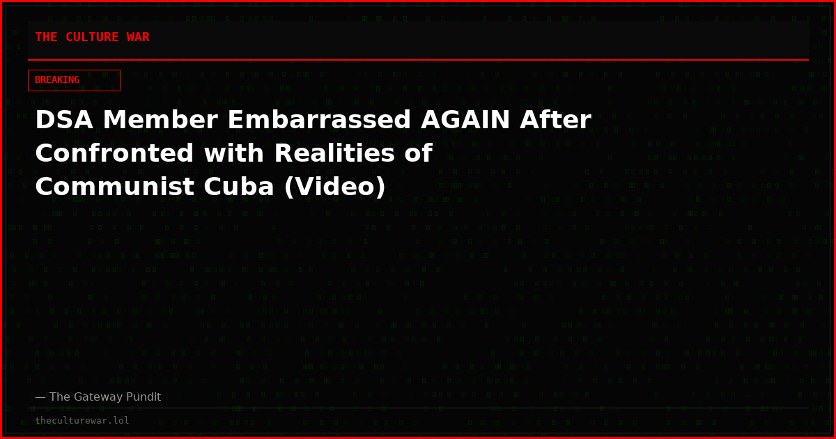 DSA Member Embarrassed AGAIN After Confronted with Realities of Communist Cuba (Video)