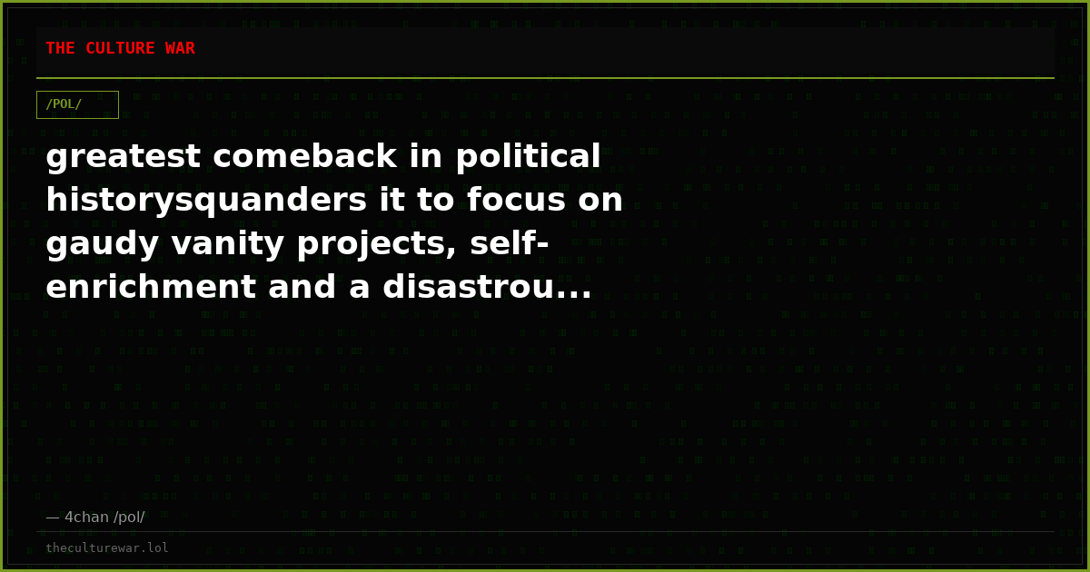 greatest comeback in political historysquanders it to focus on gaudy vanity projects, self-enrichment and a disastrou...