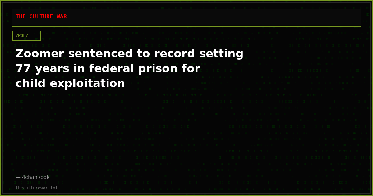 Zoomer sentenced to record setting 77 years in federal prison for child exploitation