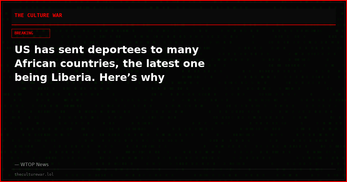 US has sent deportees to many African countries, the latest one being Liberia. Here’s why