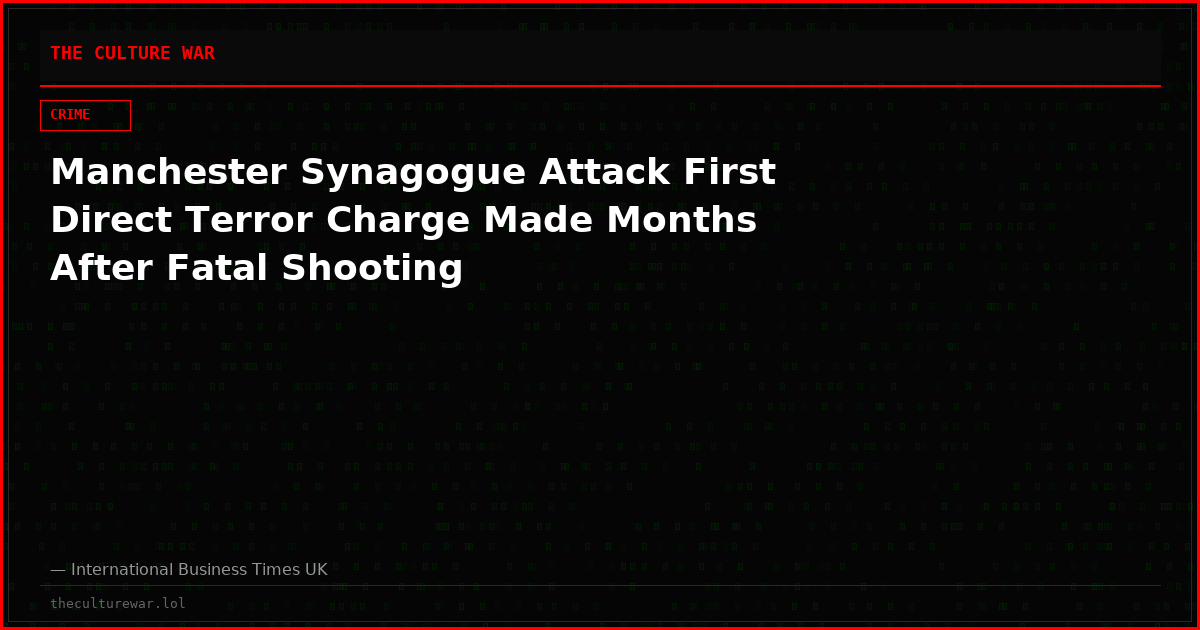 Manchester Synagogue Attack First Direct Terror Charge Made Months After Fatal Shooting