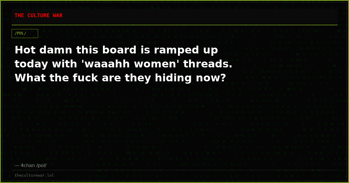 Hot damn this board is ramped up today with 'waaahh women' threads. What the fuck are they hiding now?