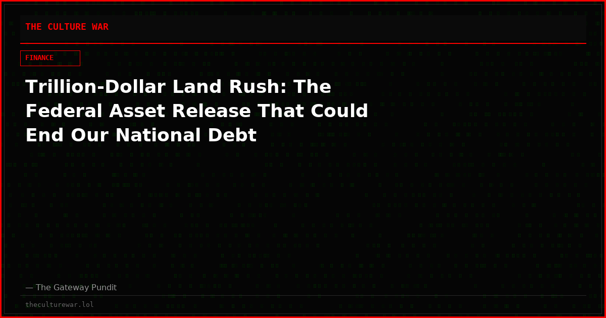 Trillion-Dollar Land Rush: The Federal Asset Release That Could End Our National Debt