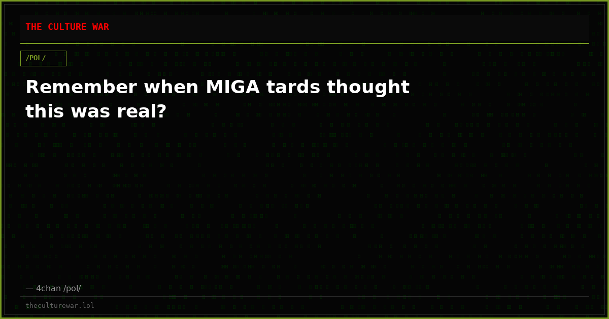Remember when MIGA tards thought this was real?