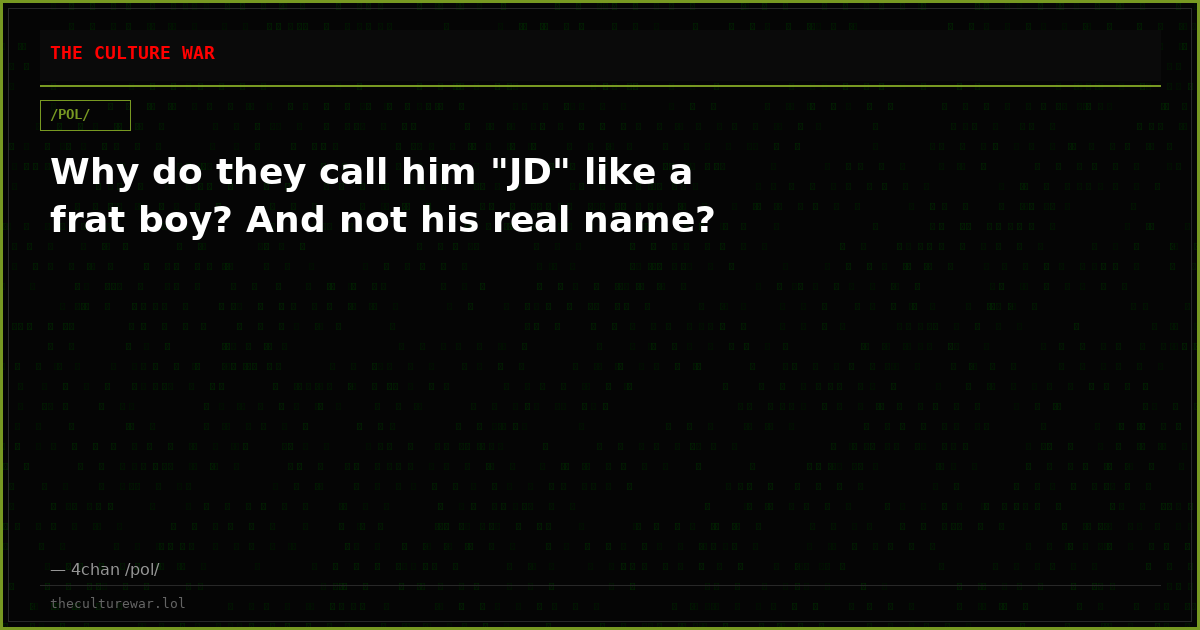Why do they call him "JD" like a frat boy? And not his real name?