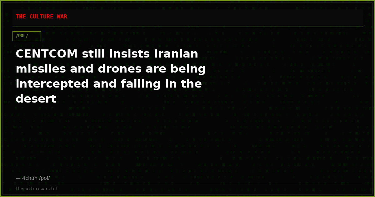 CENTCOM still insists Iranian missiles and drones are being intercepted and falling in the desert