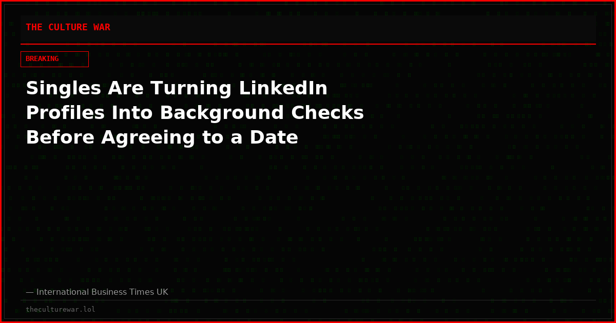 Singles Are Turning LinkedIn Profiles Into Background Checks Before Agreeing to a Date