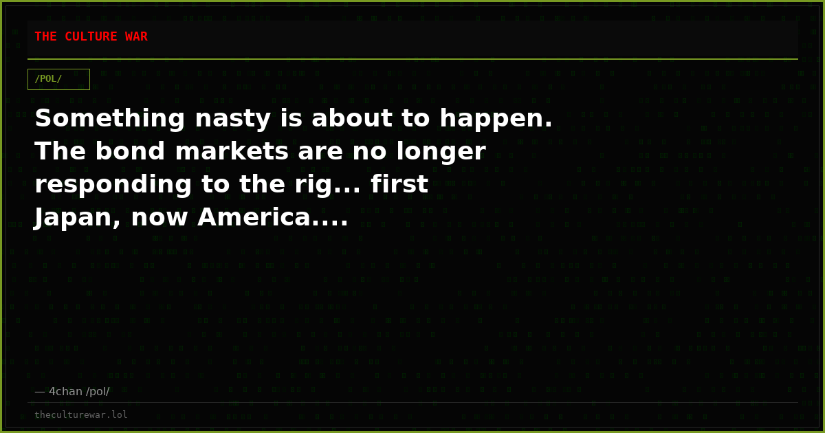 Something nasty is about to happen. The bond markets are no longer responding to the rig... first Japan, now America....