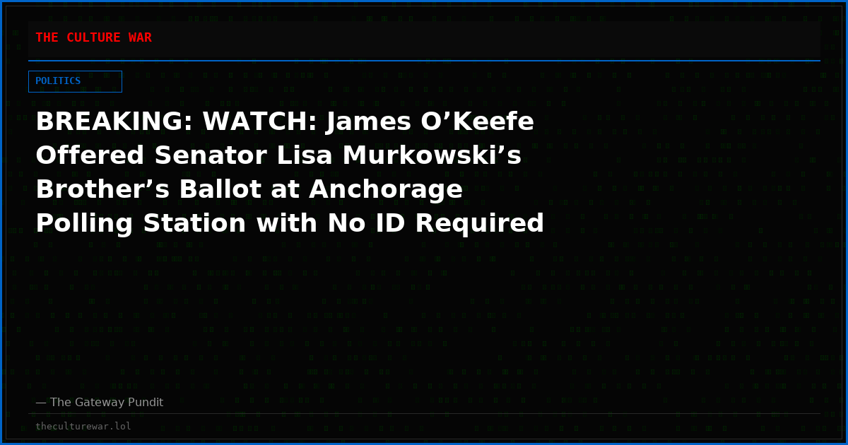 BREAKING: WATCH: James O’Keefe Offered Senator Lisa Murkowski’s Brother’s Ballot at Anchorage Polling Station with No ID Required – Murkowski Calls For O’Keefe to be Prosecuted!