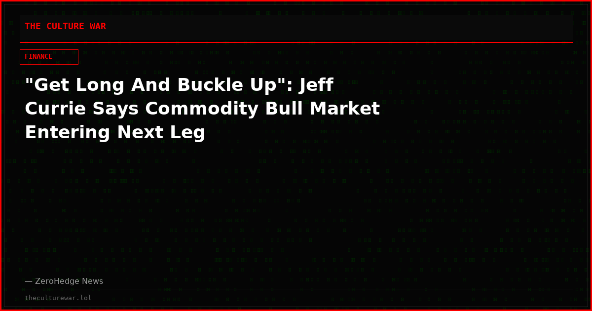 "Get Long And Buckle Up": Jeff Currie Says Commodity Bull Market Entering Next Leg
