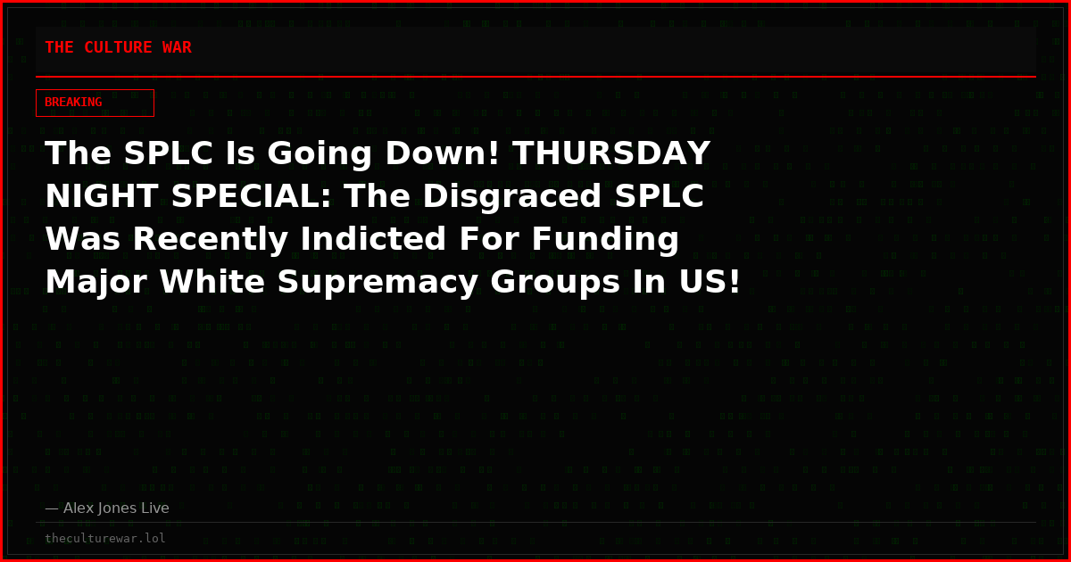 The SPLC Is Going Down! THURSDAY NIGHT SPECIAL: The Disgraced SPLC Was Recently Indicted For Funding Major White Supremacy Groups In US! Alex Jones & Special Guests Break Exclusive Intel Concerning Bombshell New Indictments Set To Drop Against The Leftist Terror Org!