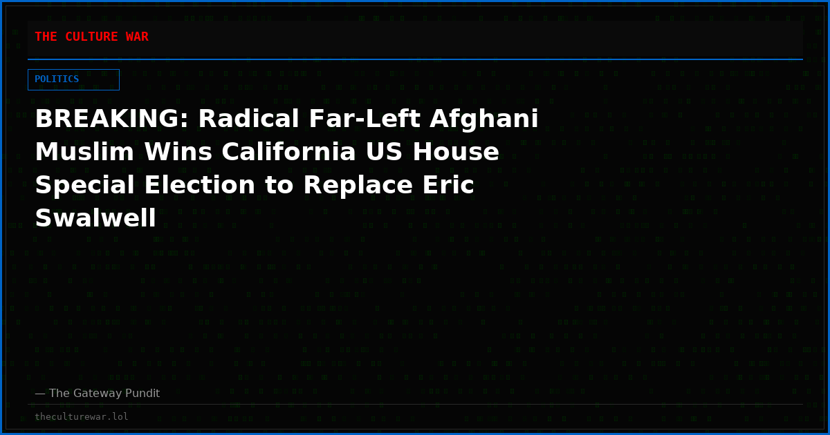 BREAKING: Radical Far-Left Afghani Muslim Wins California US House Special Election to Replace Eric Swalwell