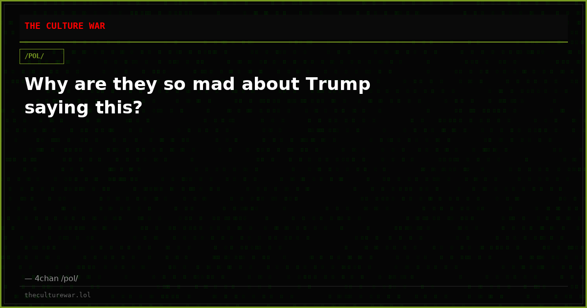 Why are they so mad about Trump saying this?