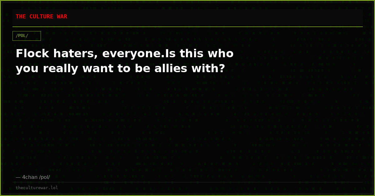 Flock haters, everyone.Is this who you really want to be allies with?
