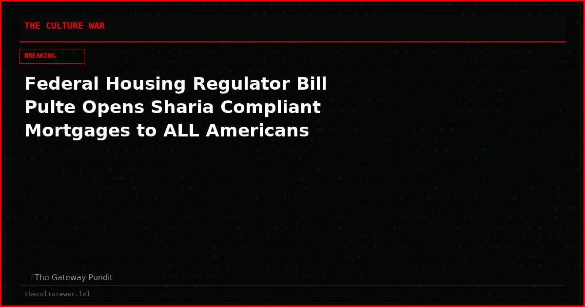 Federal Housing Regulator Bill Pulte Opens Sharia Compliant Mortgages to ALL Americans