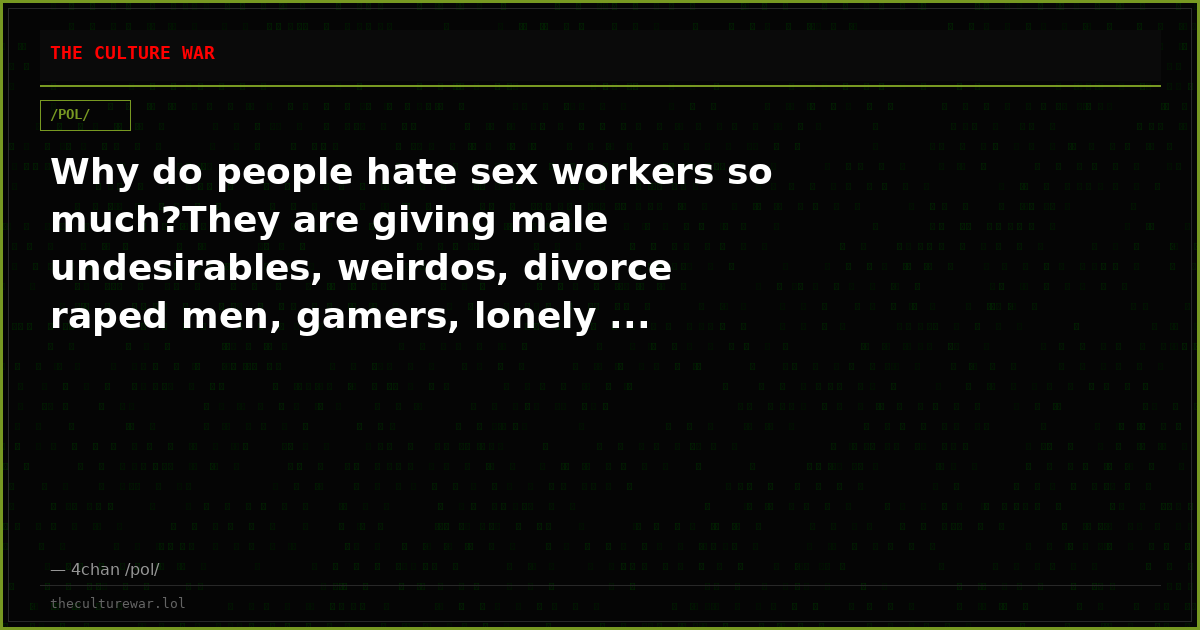 Why do people hate sex workers so much?They are giving male undesirables, weirdos, divorce raped men, gamers, lonely ...