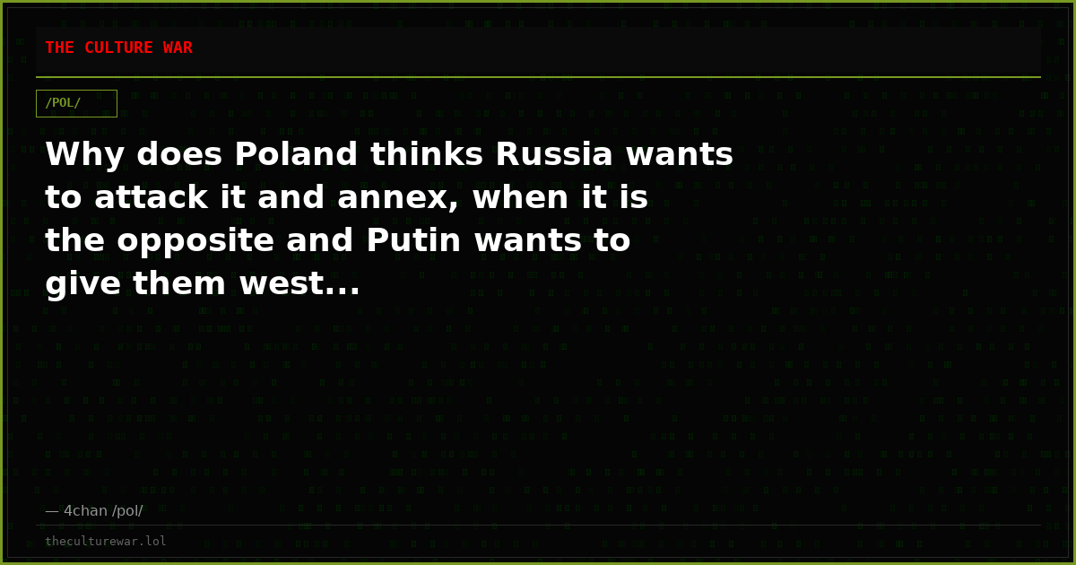 Why does Poland thinks Russia wants to attack it and annex, when it is the opposite and Putin wants to give them west...