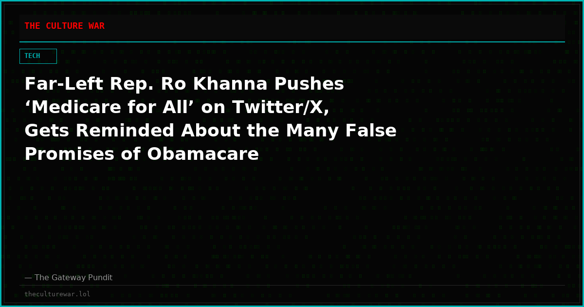 Far-Left Rep. Ro Khanna Pushes ‘Medicare for All’ on Twitter/X, Gets Reminded About the Many False Promises of Obamacare