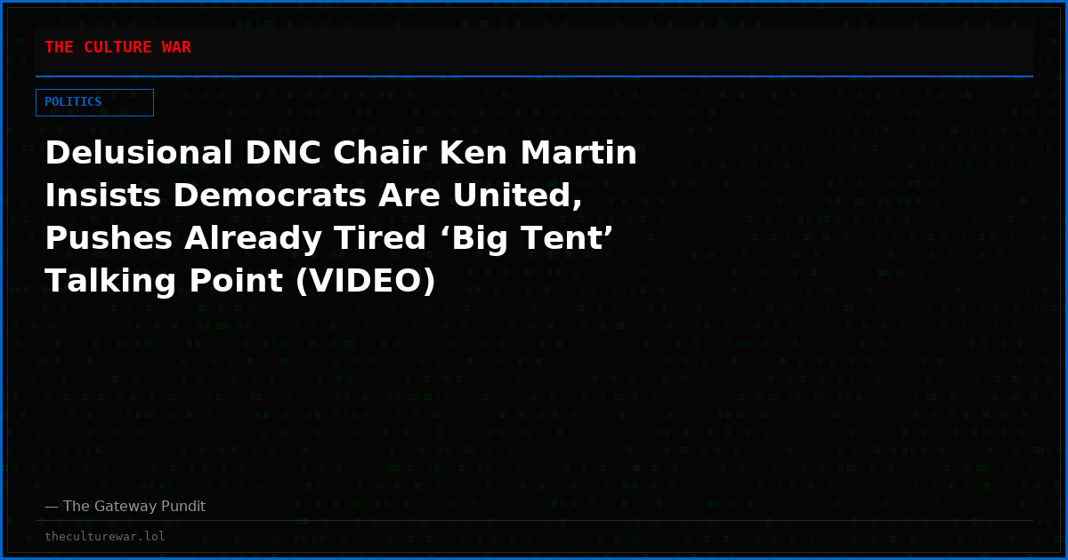 Delusional DNC Chair Ken Martin Insists Democrats Are United, Pushes Already Tired ‘Big Tent’ Talking Point (VIDEO)