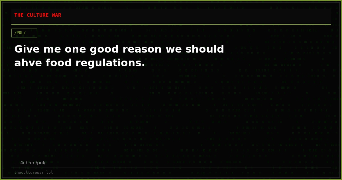 Give me one good reason we should ahve food regulations.