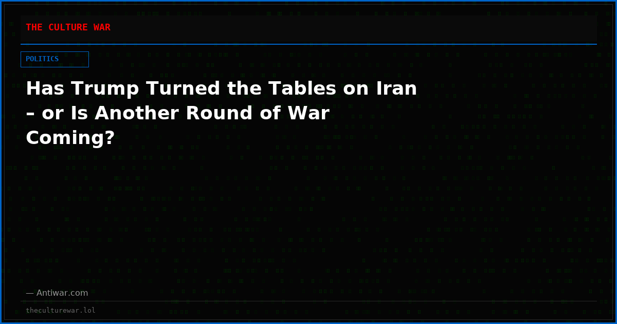 Has Trump Turned the Tables on Iran – or Is Another Round of War Coming?