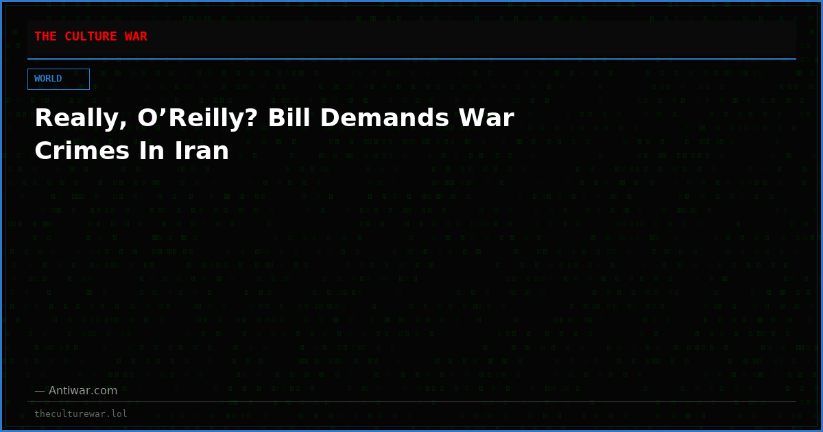 Really, O’Reilly? Bill Demands War Crimes In Iran