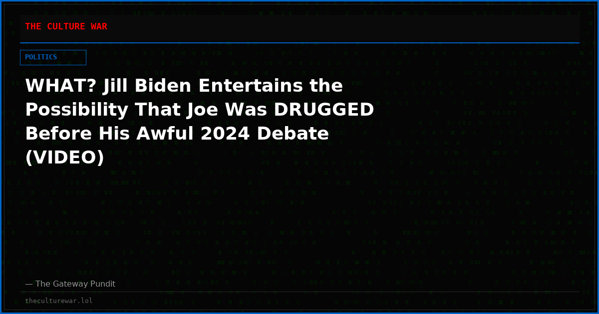 WHAT? Jill Biden Entertains the Possibility That Joe Was DRUGGED Before His Awful 2024 Debate (VIDEO)