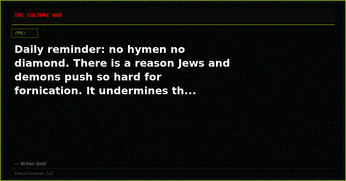 Daily reminder: no hymen no diamond. There is a reason Jews and demons push so hard for fornication. It undermines th...