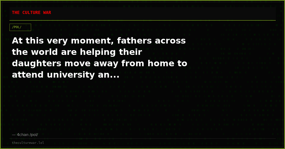 At this very moment, fathers across the world are helping their daughters move away from home to attend university an...