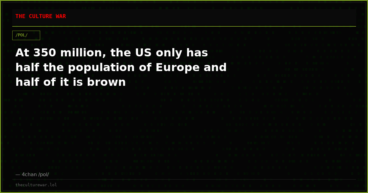 At 350 million, the US only has half the population of Europe and half of it is brown